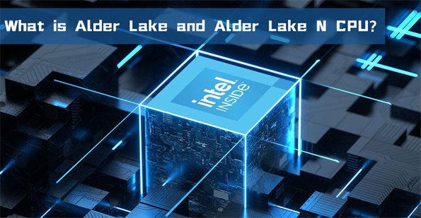 What is Alder Lake and Alder Lake N CPU?